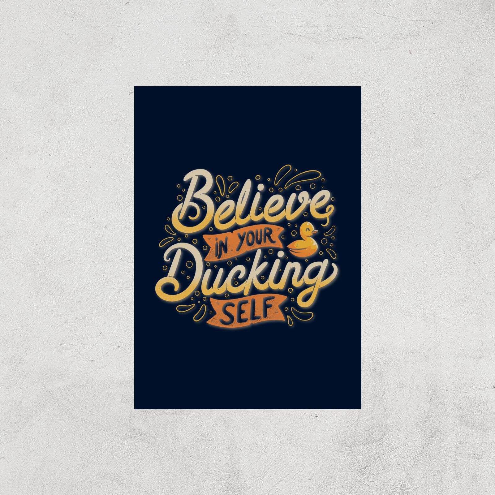 Believe In Your Ducking Self Giclee Art Print - A2 - Print Only