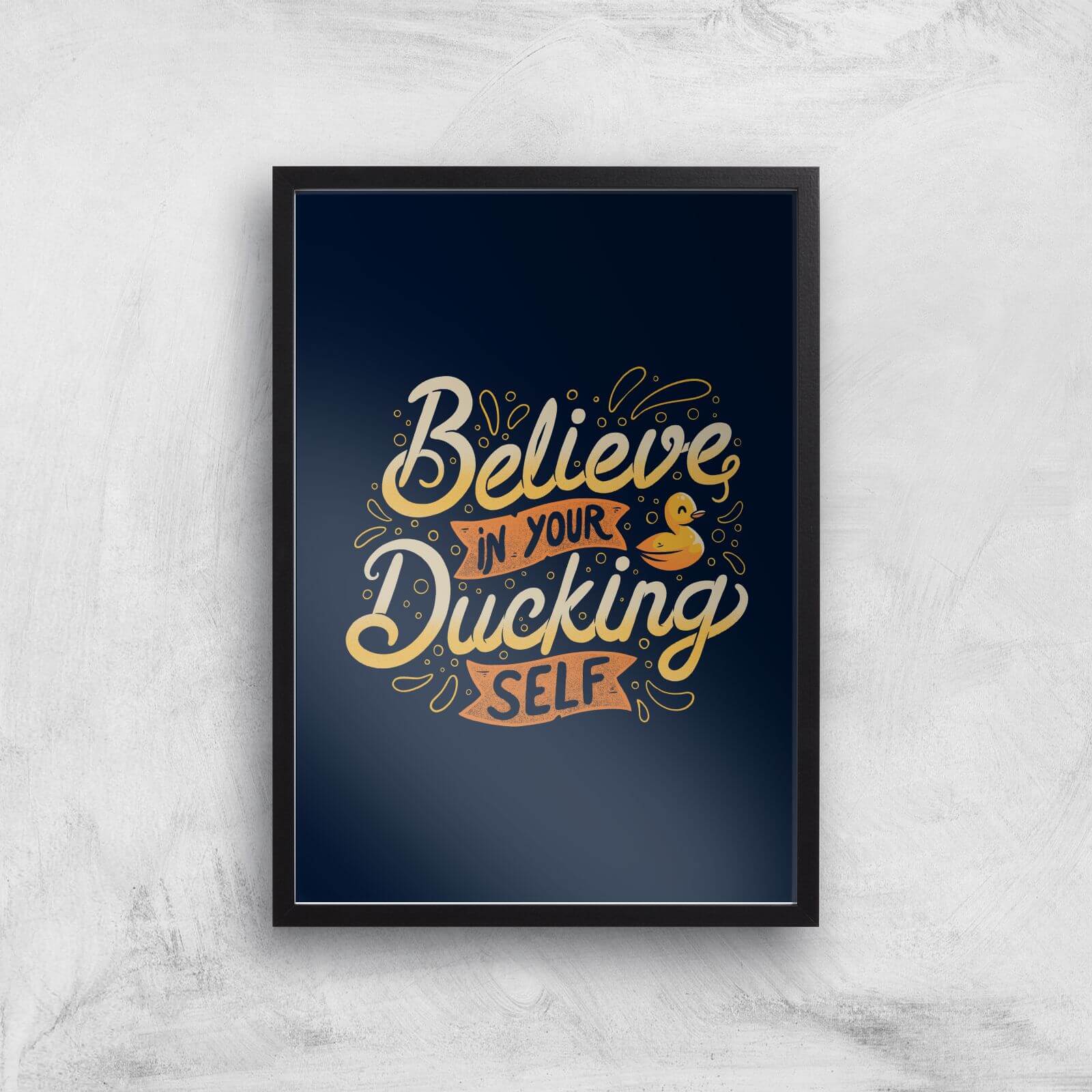 Believe In Your Ducking Self Giclee Art Print - A2 - Black Frame