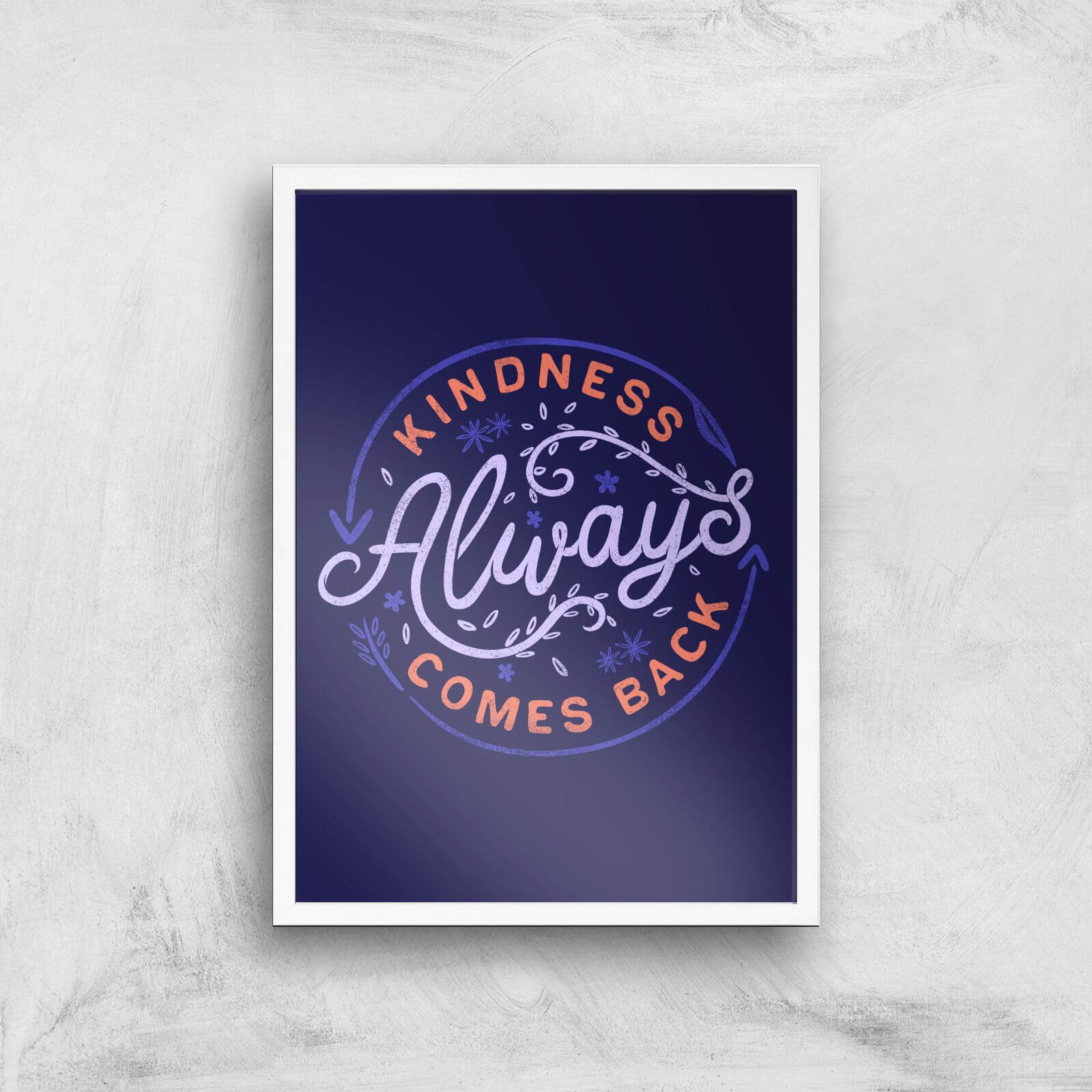 Kindness Always Comes Back Giclee Art Print - A3 - White Frame