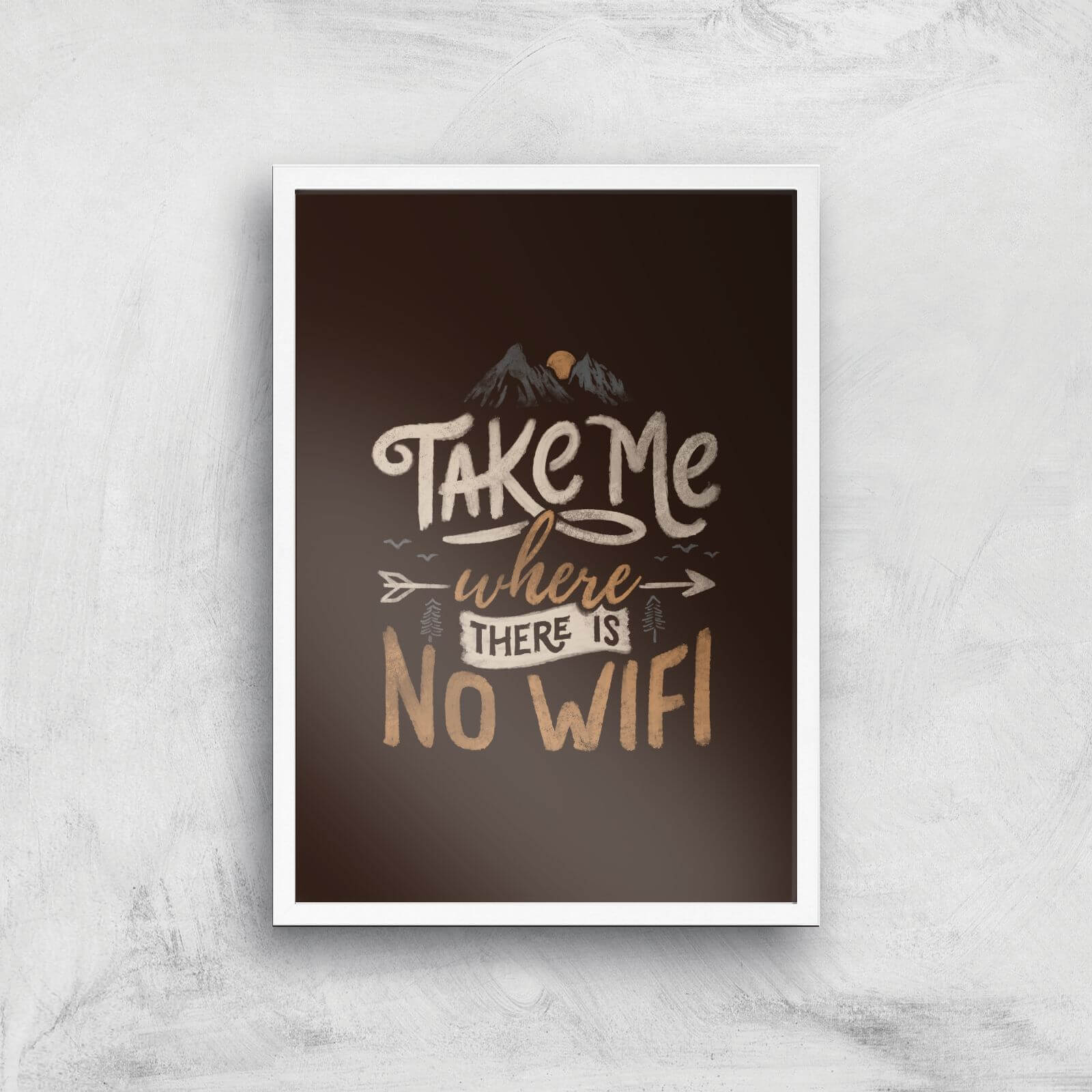 Take Me Where There Is No Wifi Giclee Art Print - A2 - White Frame
