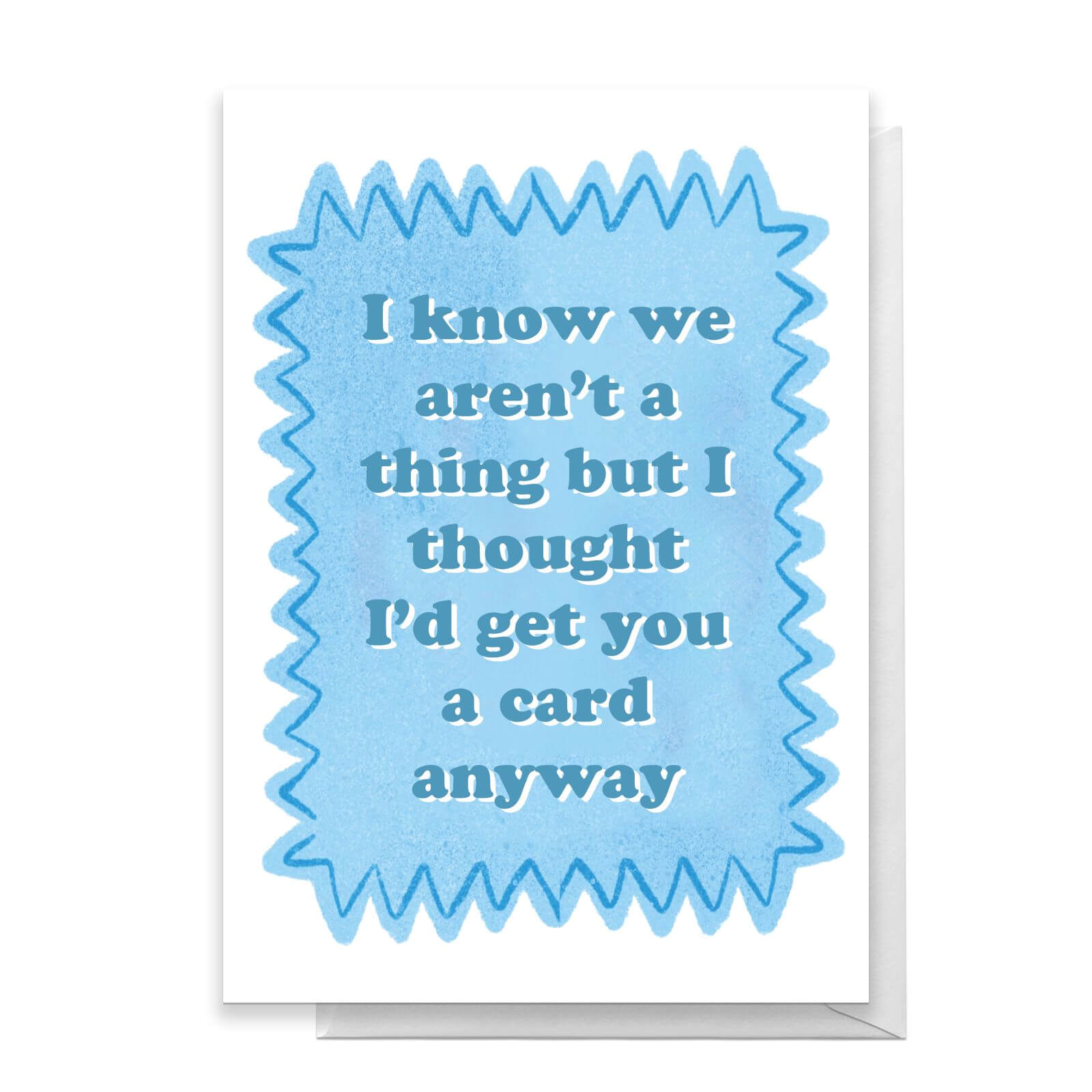 I Know We Aren't A Thing Greetings Card - Large Card