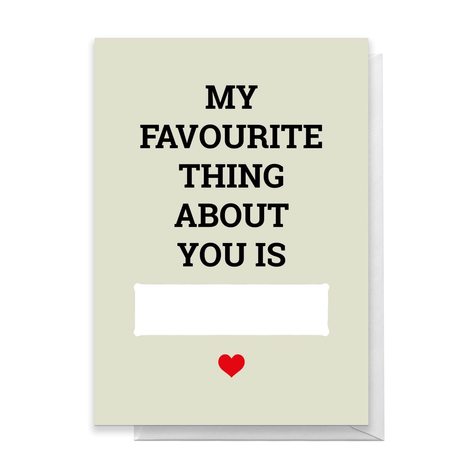 My Favourite Thing About You Is... Greetings Card - Large Card