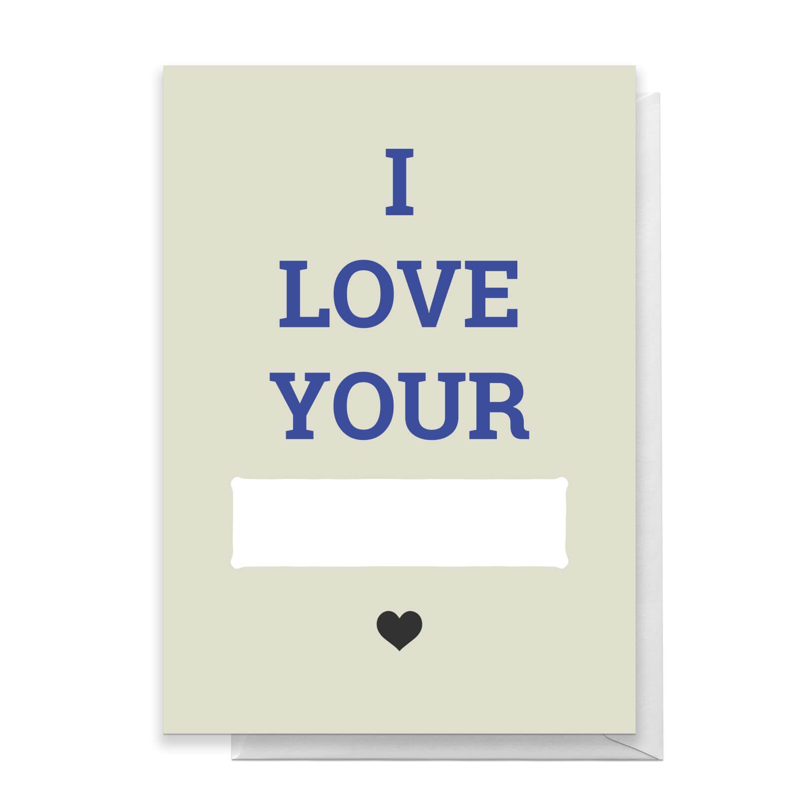 I Love Your... Greetings Card - Large Card