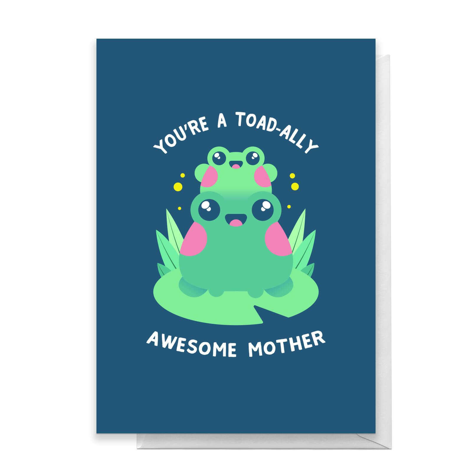You're A Toad-ally Awesome Mother Greetings Card - Standard Card