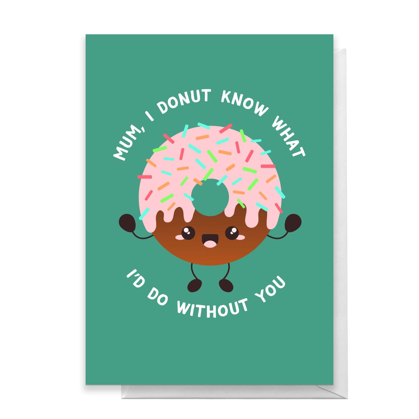 Mum I Donut Know What I'd Do Without You Greetings Card - Standard Card