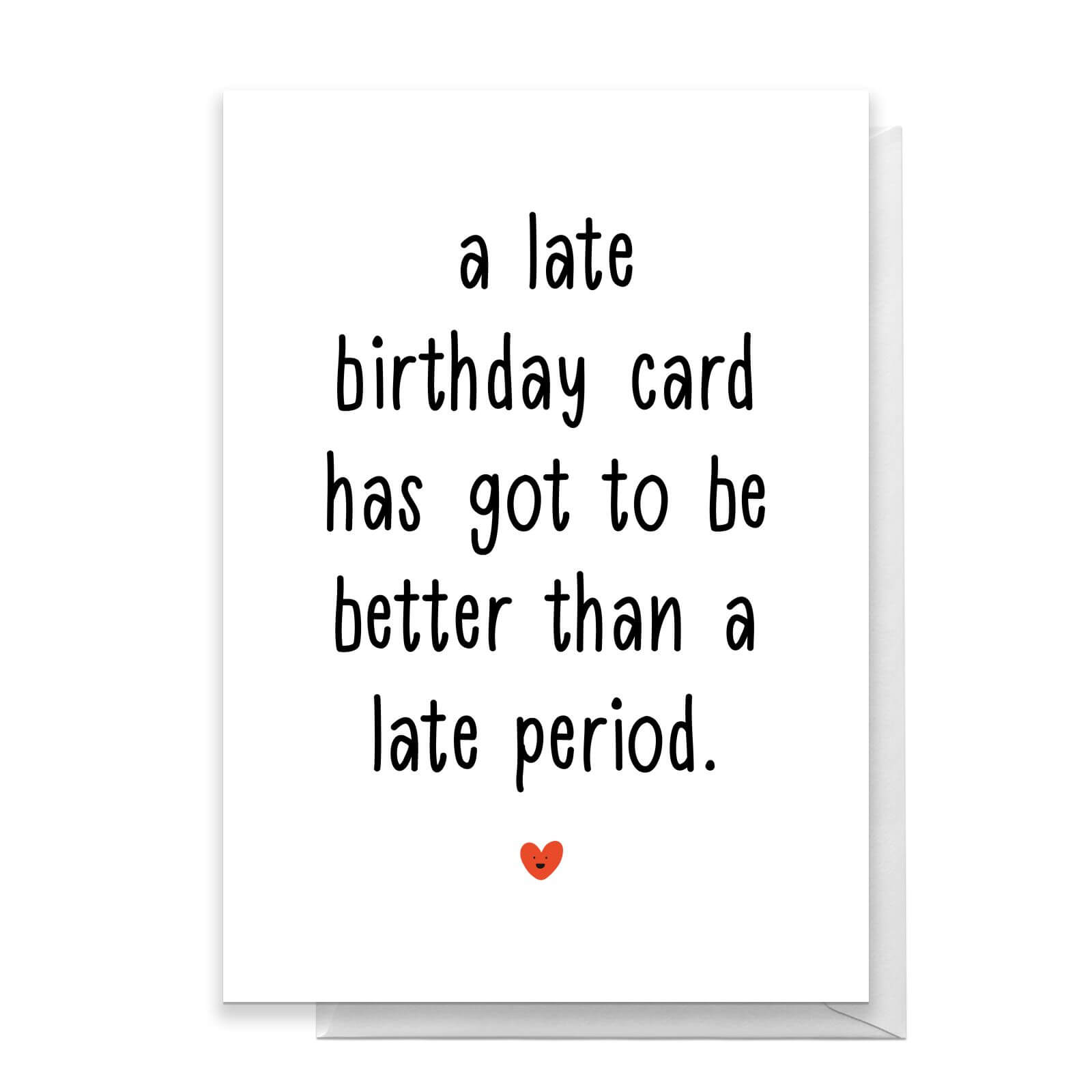 A Late Birthday Card Has Got To Be Better... Greetings Card - Standard Card