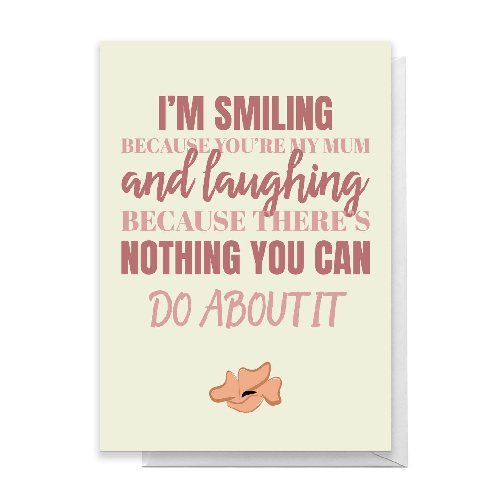 Smiling Because You're My Mum Greetings Card - Standard Card