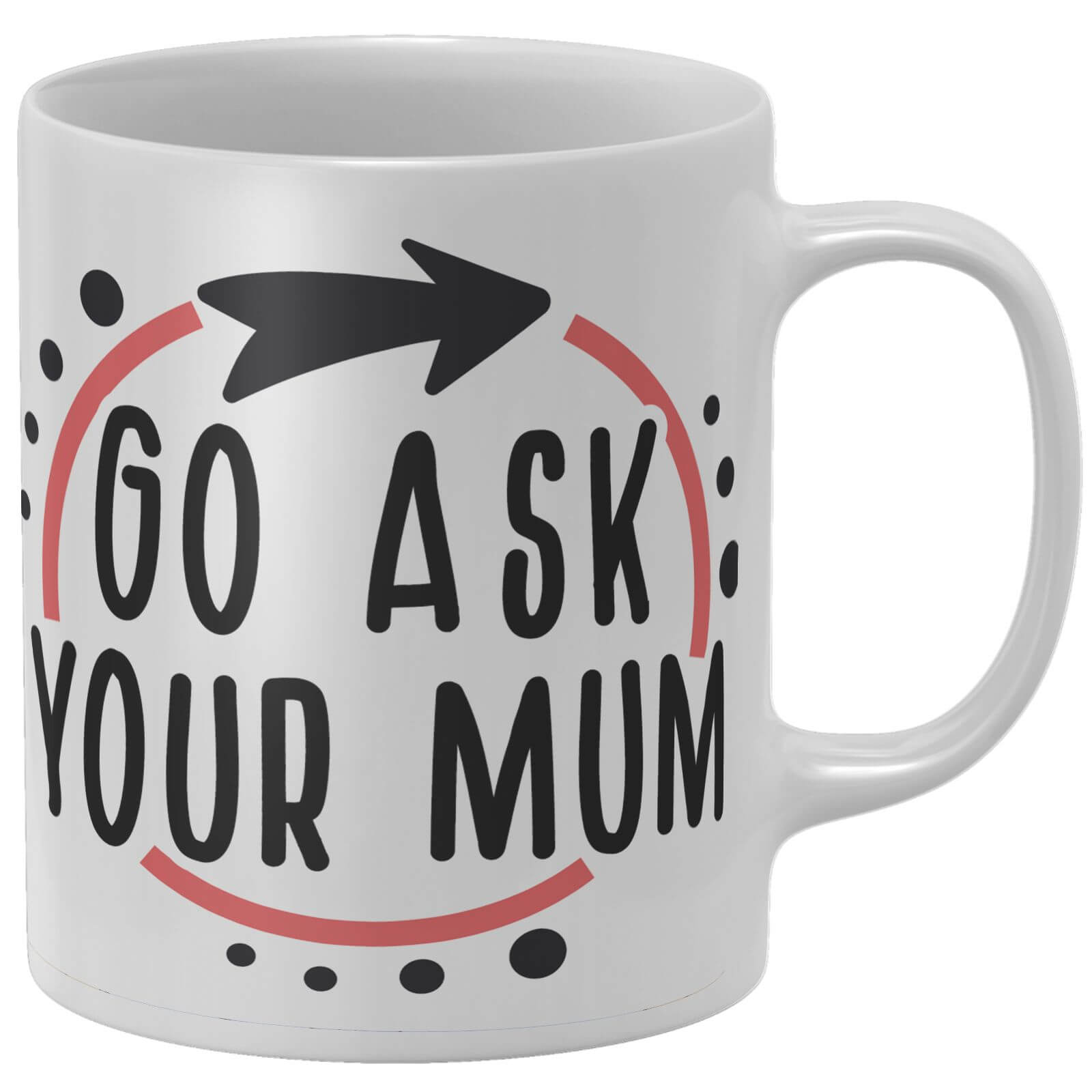 Go Ask Your Mum Mug