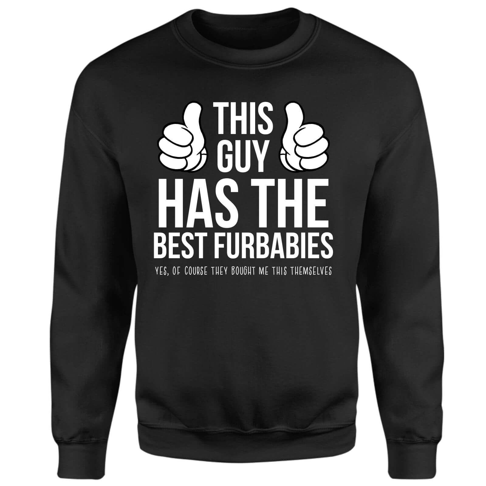 This Guy Has The Best Furbabies Yes They Brought Me This Sweatshirt - Black - Xs