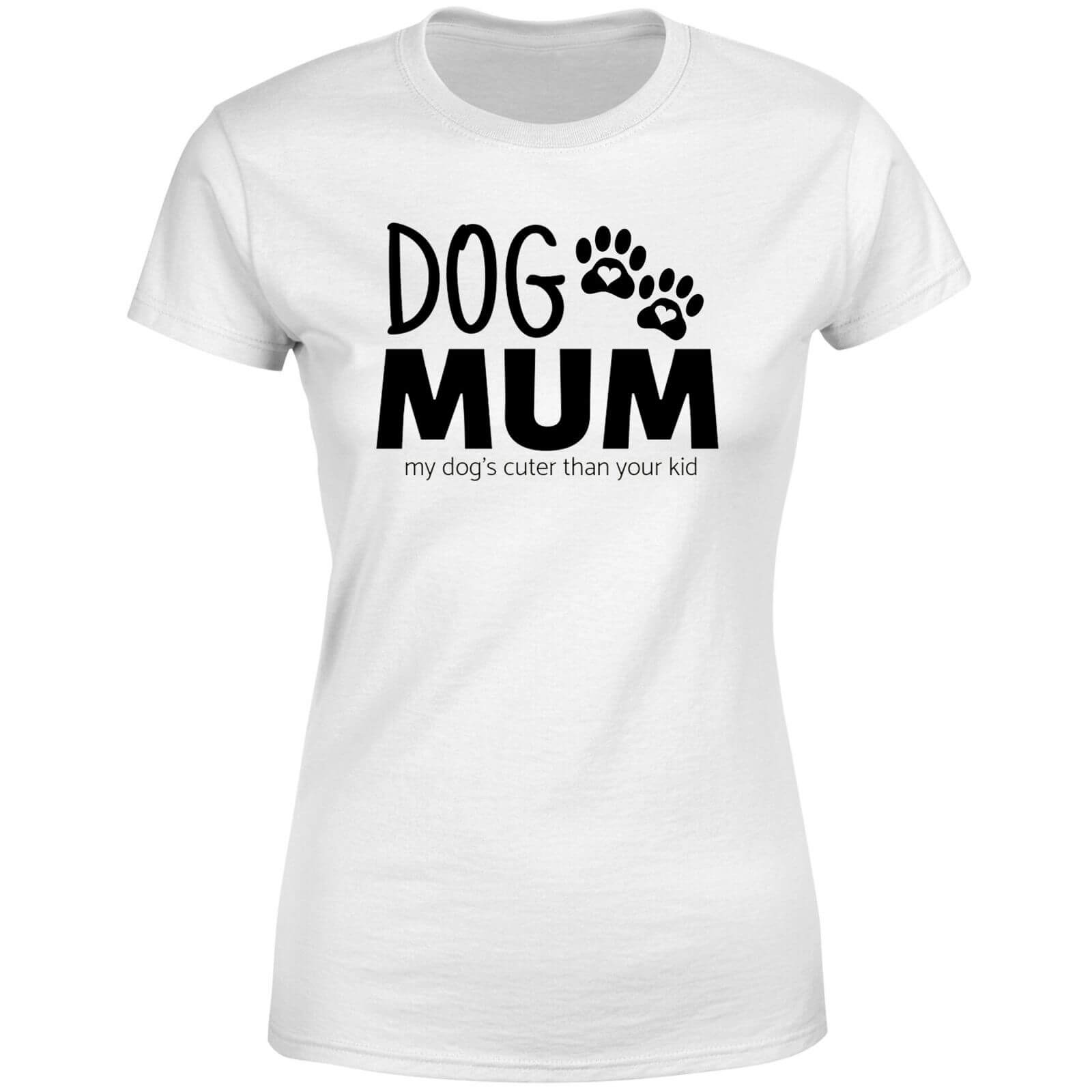Dog Mum My Dog's Cuter Than Your Kid Women's T-Shirt - White - S - White