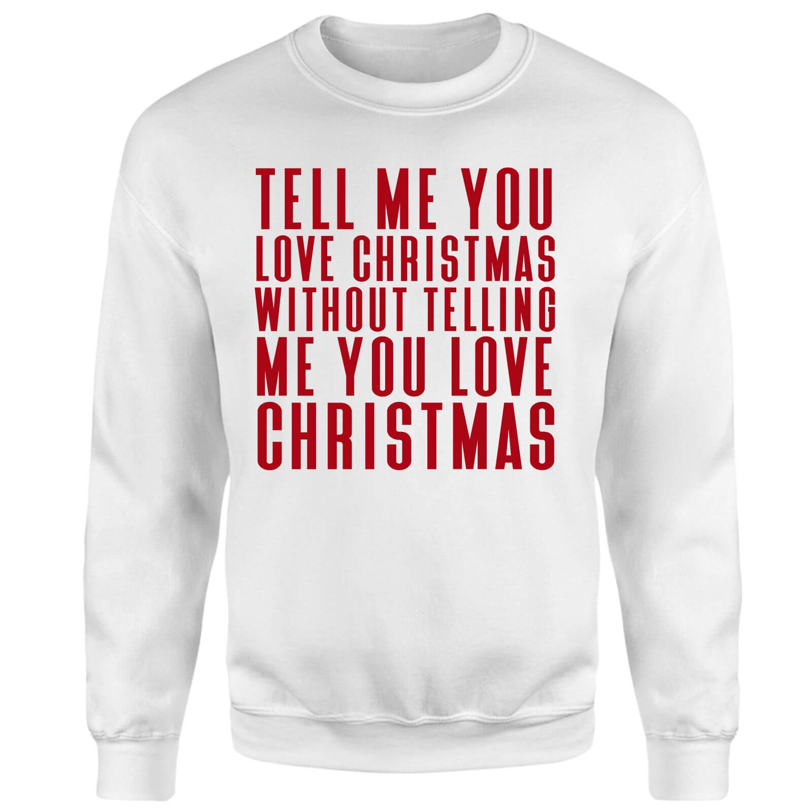 Tell Me You Love Christmas Sweatshirt - White - XXL - White