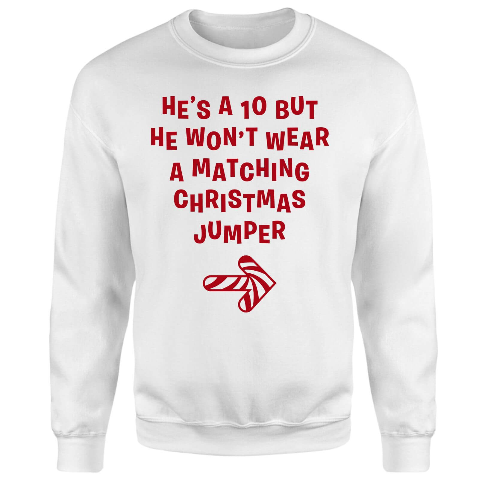 He's A 10 But He Won't Wear A Matching Christmas Jumper Sweatshirt - White - XS - White
