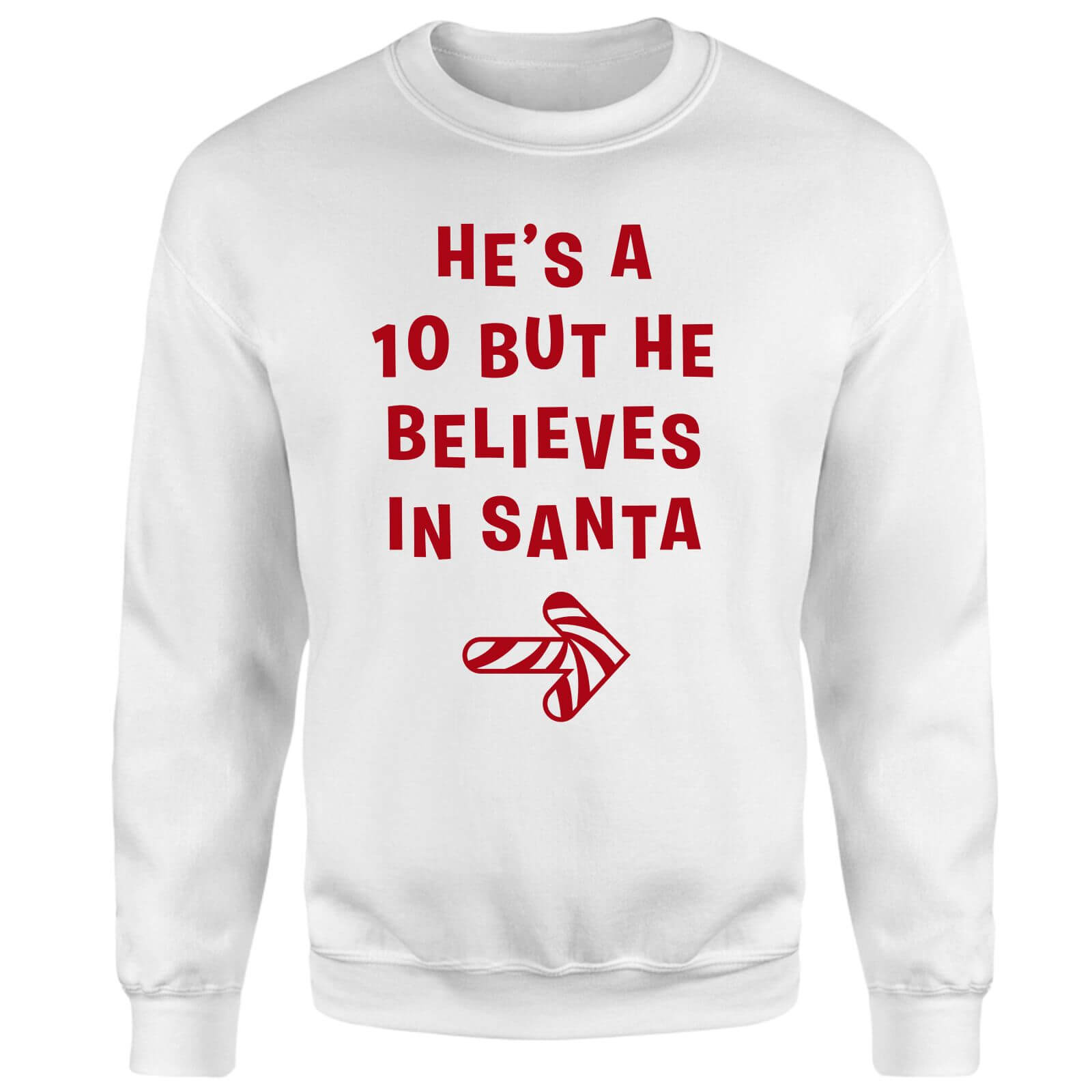 He's A 10 But He Believes In Santa Sweatshirt - White - L - White