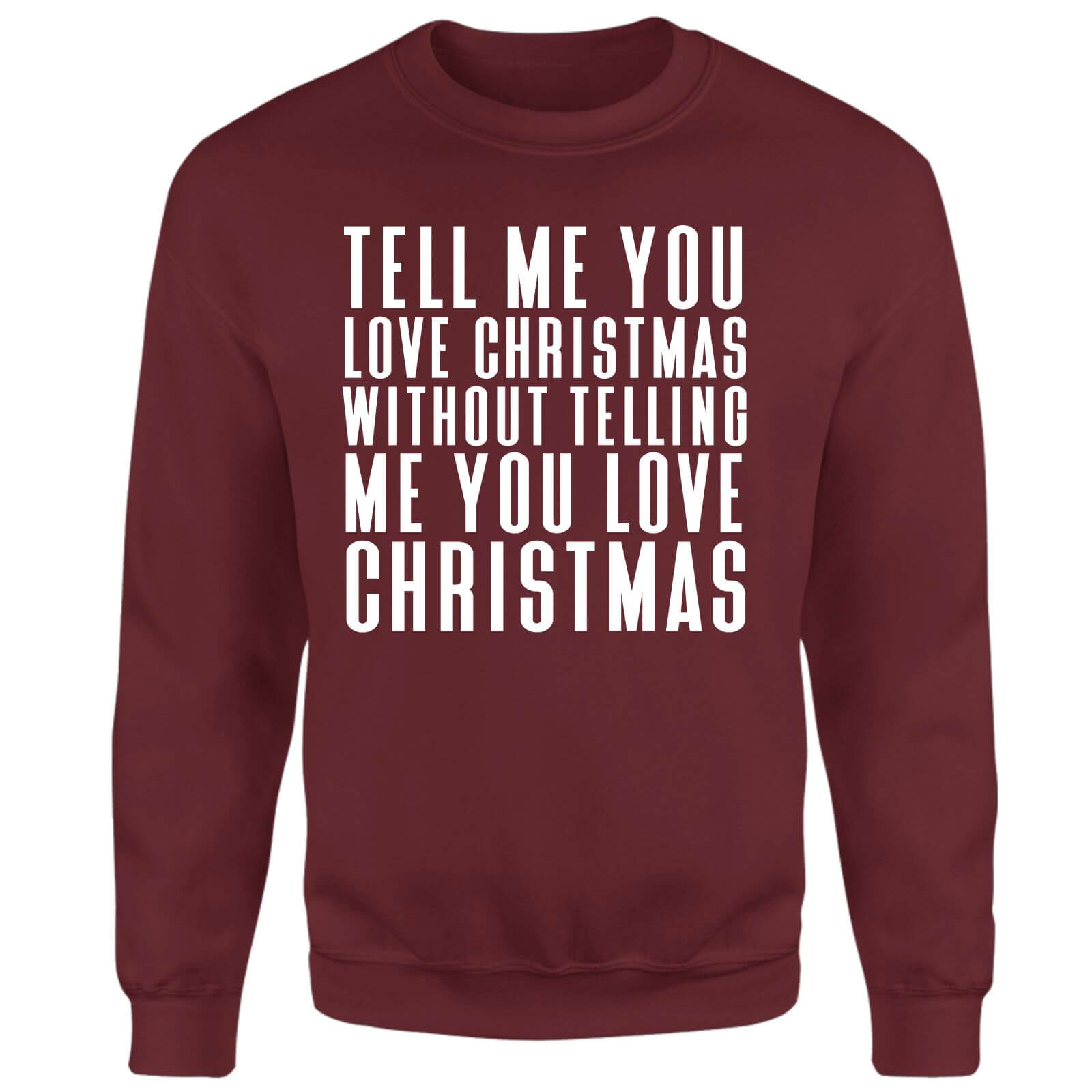 Tell Me You Love Christmas WIthout Telling Me Sweatshirt - Burgundy - M - Burgundy