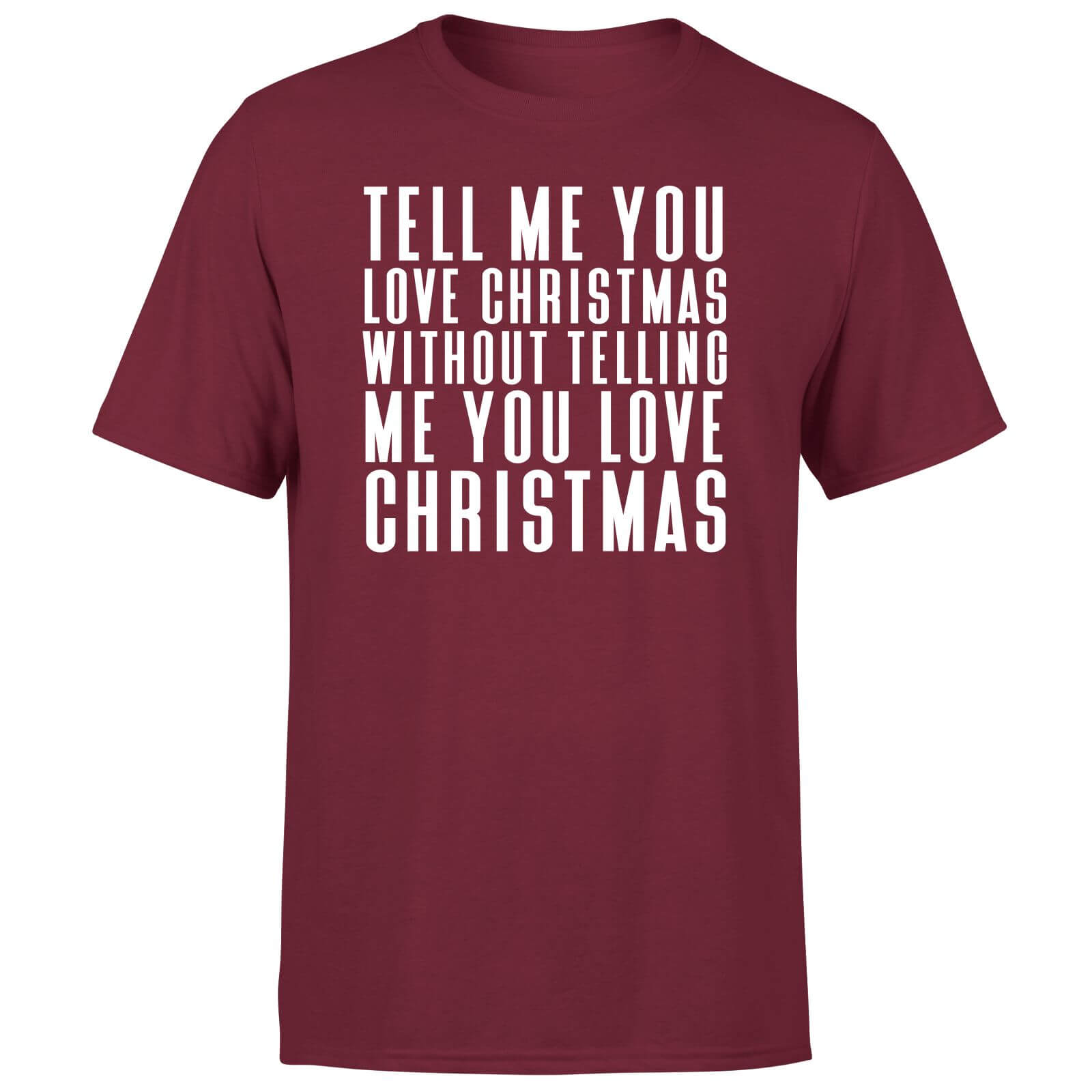 Tell Me You Love Christmas WIthout Telling Me Men's T-Shirt - Burgundy - M - Burgundy