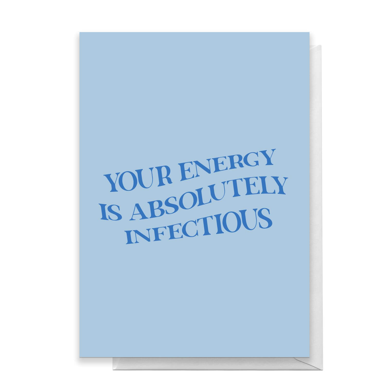 Your Energy Is Absolutely Infectious Greetings Card - Standard Card