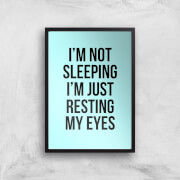 Im Not Sleeping Im Resting My Eyes Art Print - A4 - No Hanger Im Not Sleeping Im Resting My Eyes Art Print - A4 - No Hanger