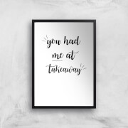 You Had Me At Takeaway Art Print - A4 - No Hanger You Had Me At Takeaway Art Print - A4 - No Hanger