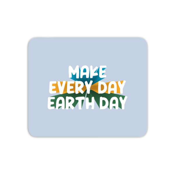 Make Every Day Earth Day Mouse Mat