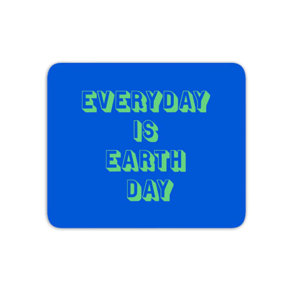 Everyday Is Earth Day Mouse Mat