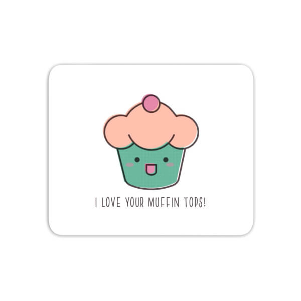 I Love Your Muffin Tops Mouse Mat