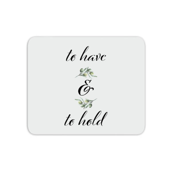 To Have And To Hold Mouse Mat