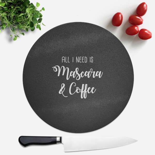 All I Need Is Mascara And Coffee Round Chopping Board