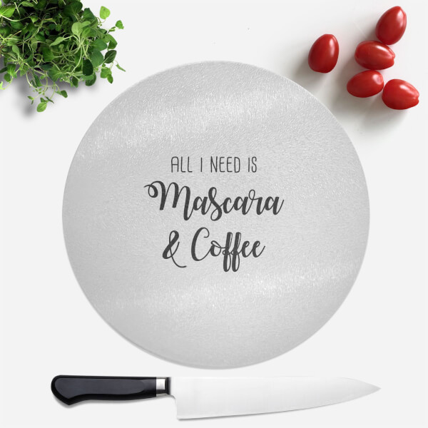 All I Need Is Mascara And Coffee Round Chopping Board