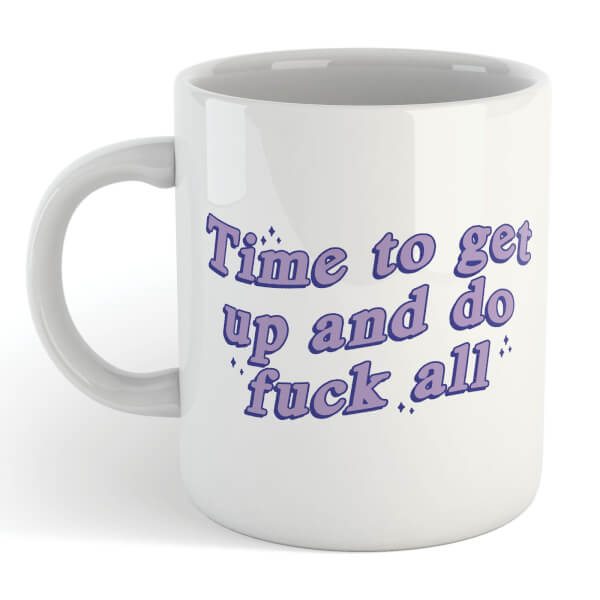 Time To Get Up And Do Fuck All Mug