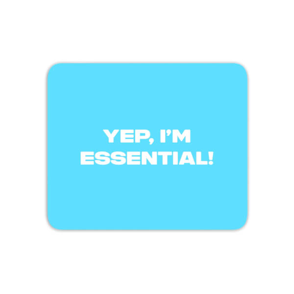 Yep, I'm Essential! Mouse Mat