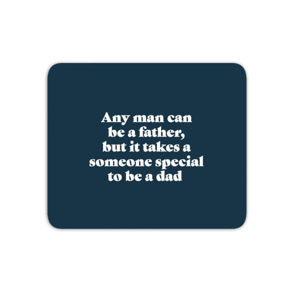 Any Man Can Be A Father Mouse Mat