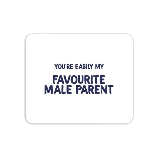 You're Easily My Favourite Male Parent Mouse Mat