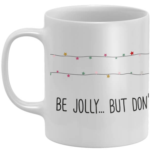 Be Jolly, But Don't Spill My Coffee Mug