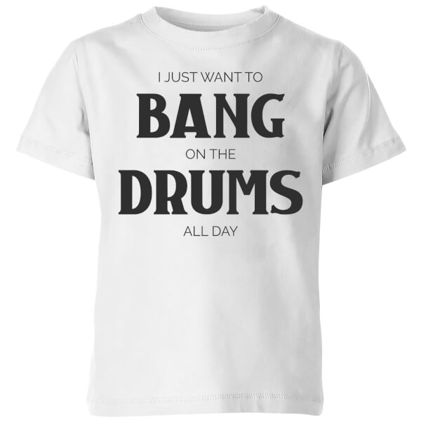 I Just Want To Bang On The Drums All Day Kids' T-Shirt - White - 9-10 Years - White