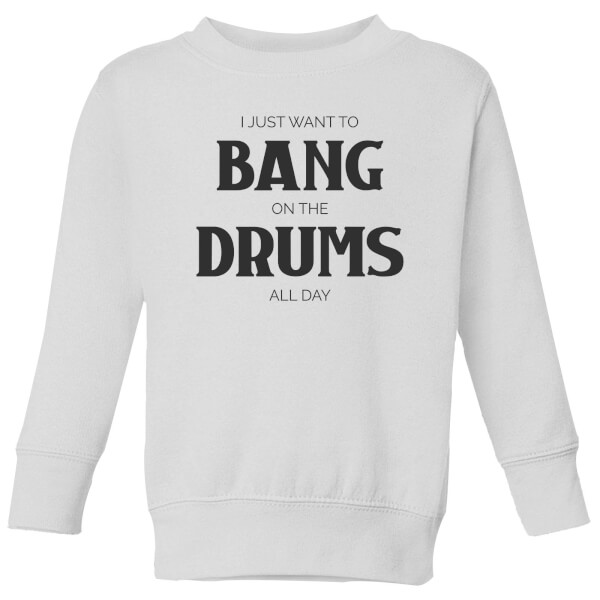 I Just Want To Bang On The Drums All Day Kids' Sweatshirt - White - 9-10 Years - White