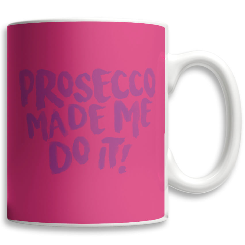 Prosecco Made Me Do It Mug