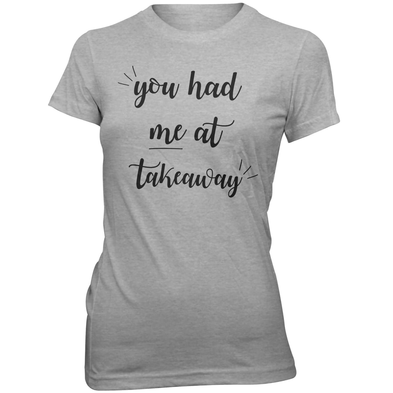You Had Me At Takeaway Women's Slogan T-Shirt - S - Grey