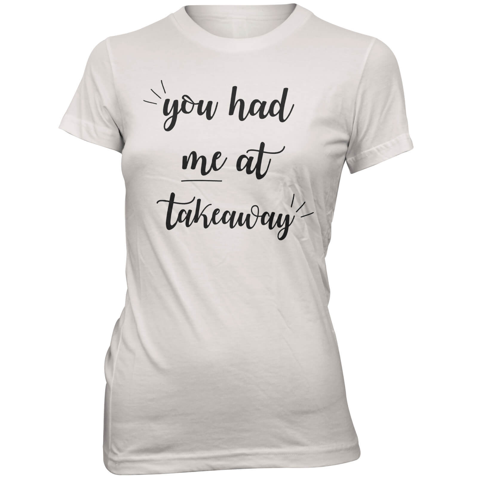 You Had Me At Takeaway Women's Slogan T-Shirt - S - White
