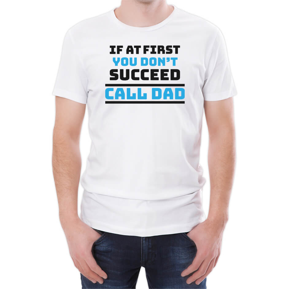 If At First You Don't Succeed Call Dad Men's White T-Shirt - S