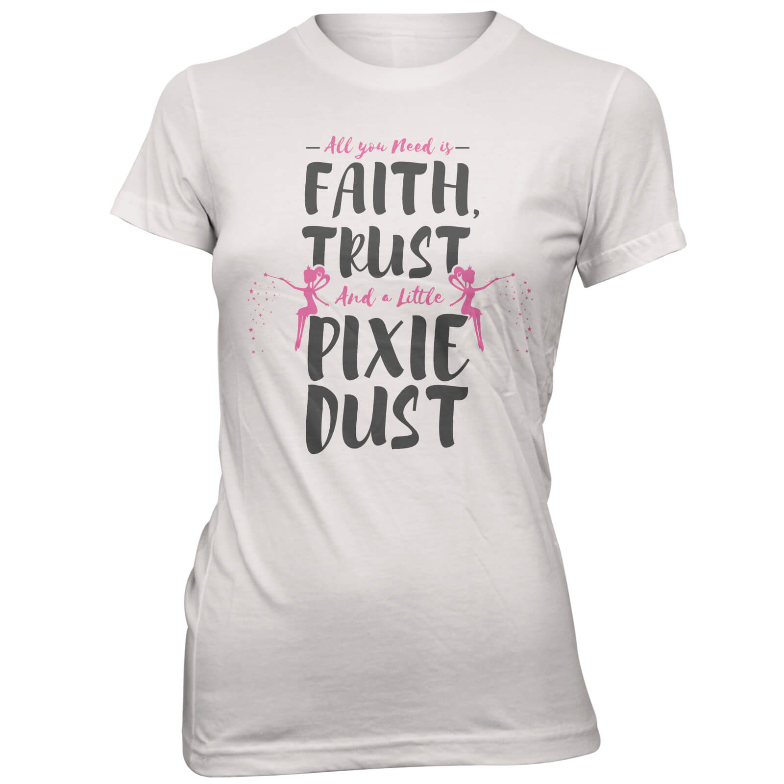 Faith Trust And A Little Pixie Dust Women's White T-Shirt - S - White