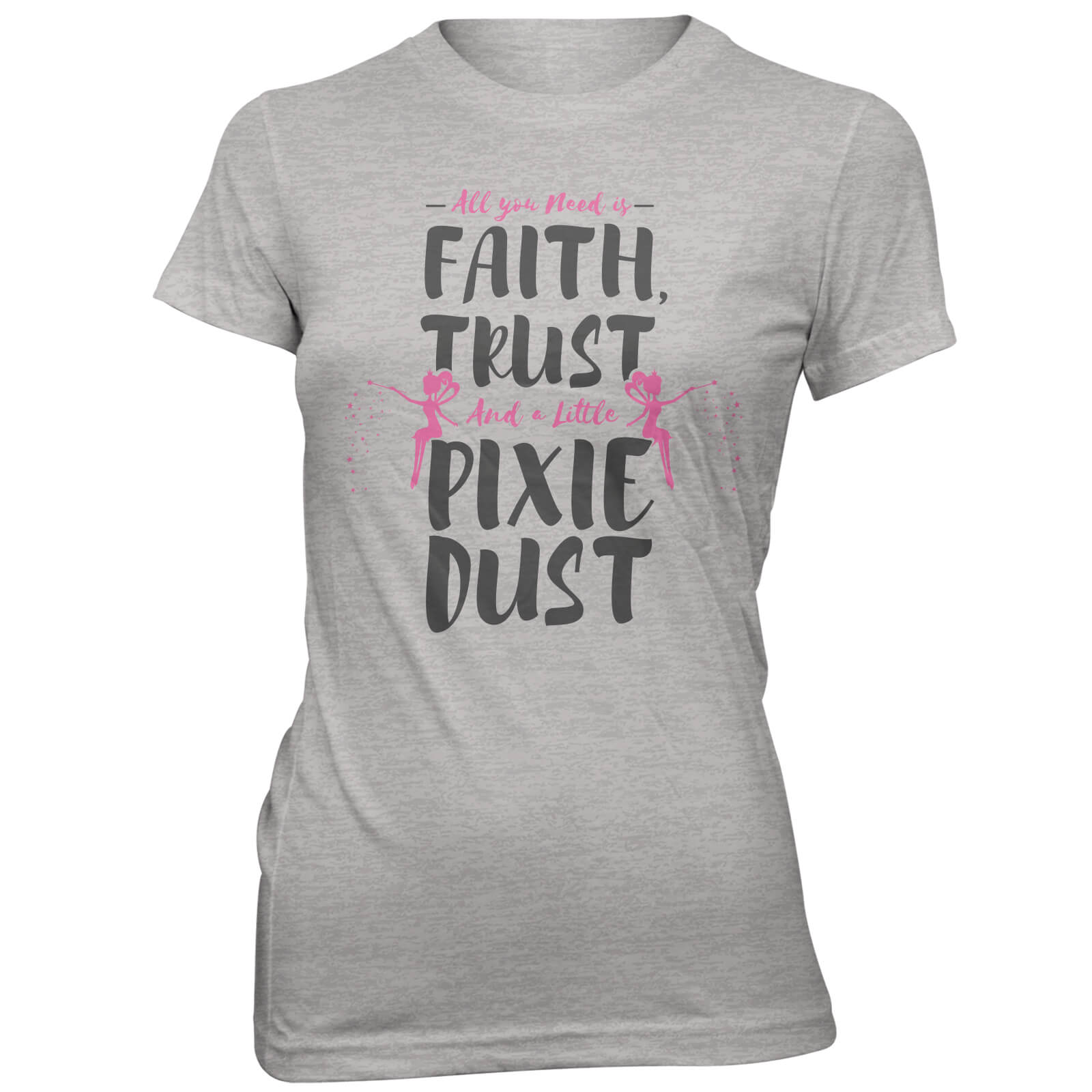 Faith Trust And A Little Pixie Dust Women's Grey T-Shirt - S - Grey