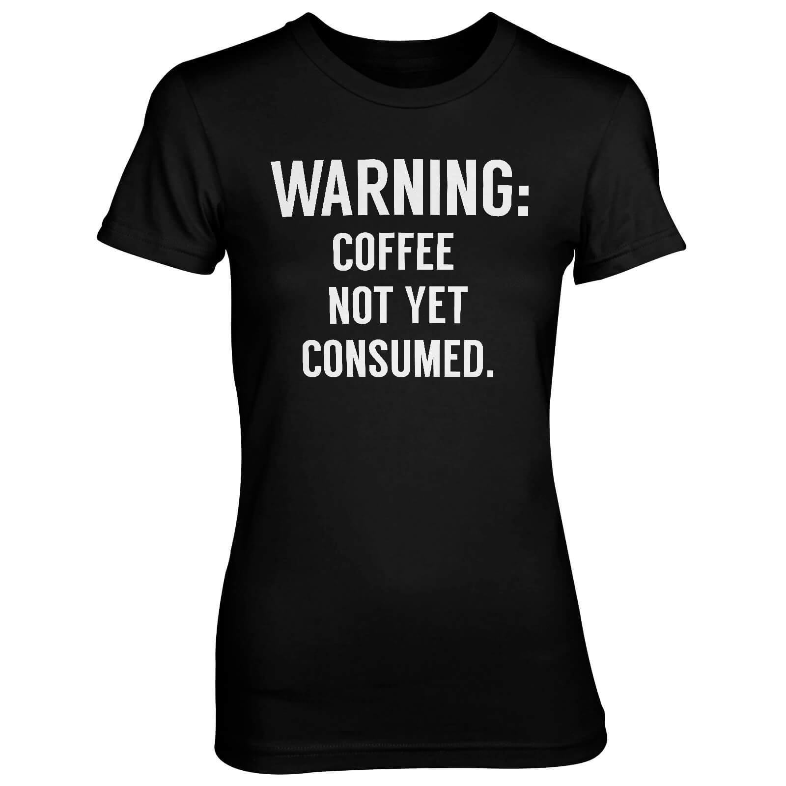 Warning: Coffee Not Yet Consumed Women's Black T-Shirt - S - Black