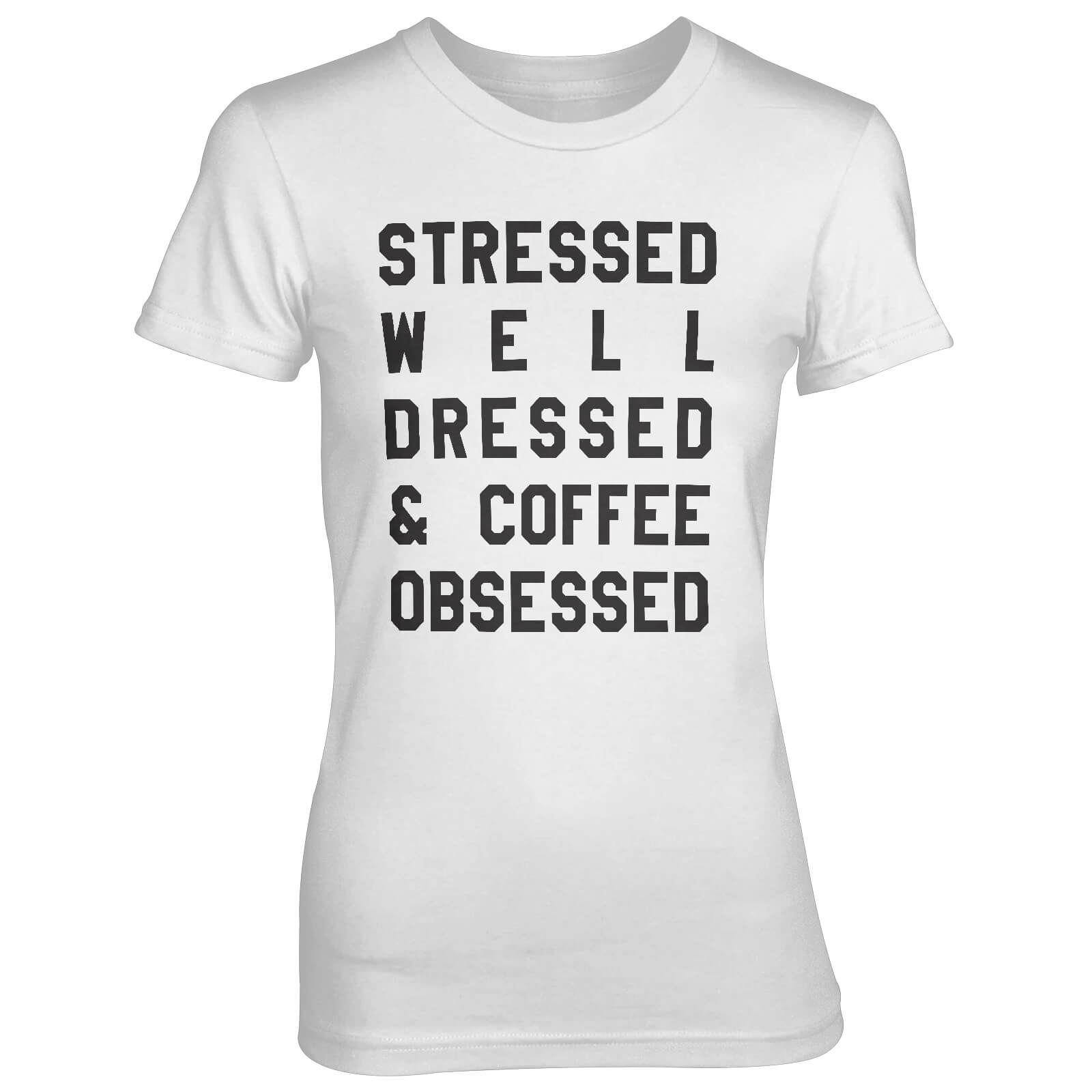 Stressed Well Dressed And Coffee Obsessed Women's White T-Shirt - S - White