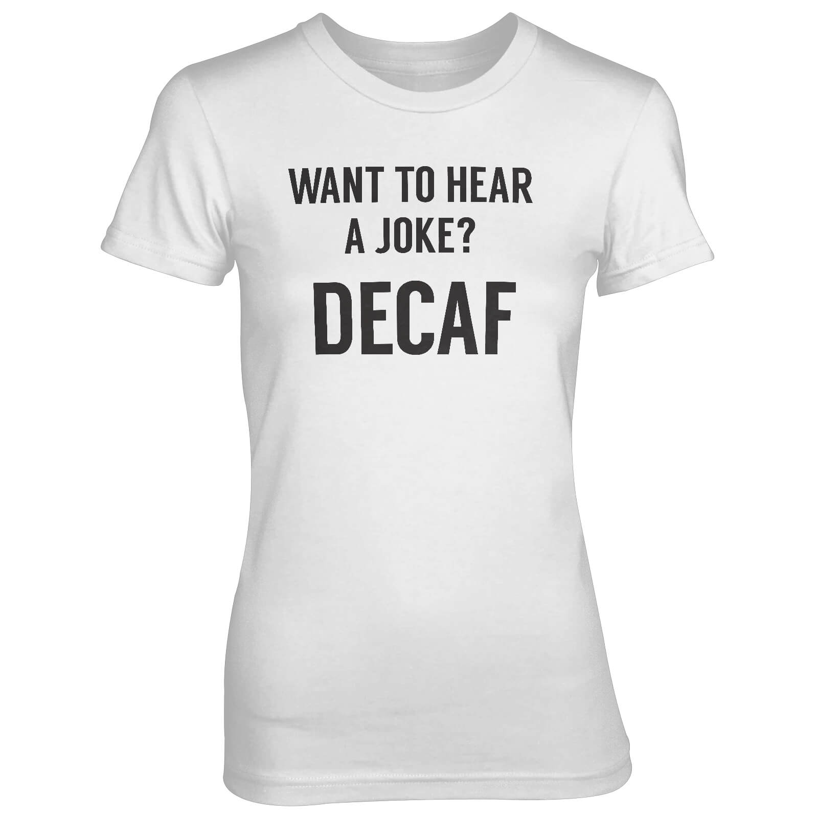 Want To Hear A Joke? DECAF Women's White T-Shirt - S - White