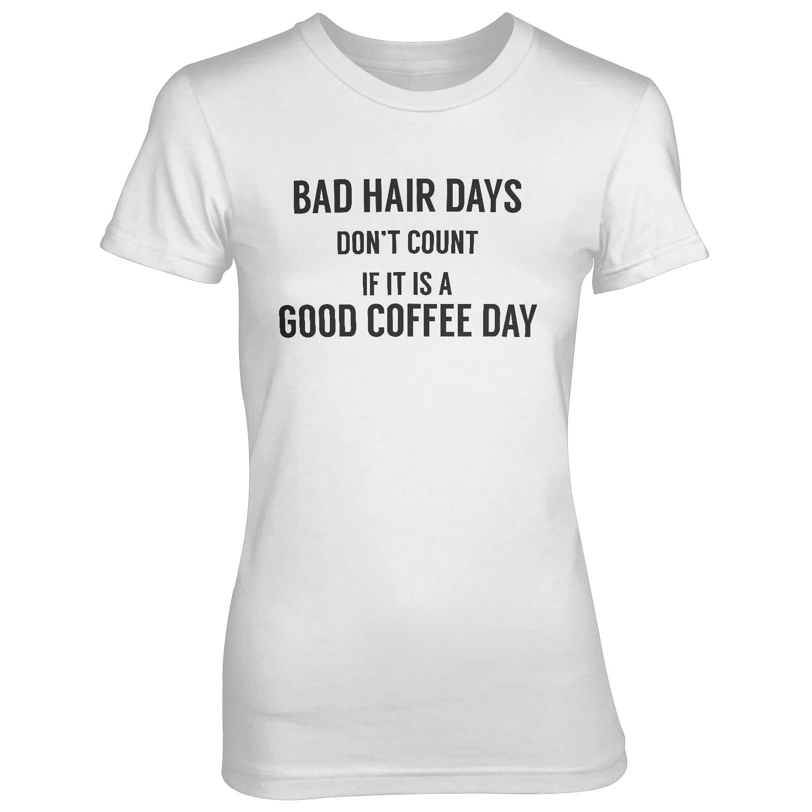 Bad Hair Days Don't Count If It's A Good Coffee Day Women's White T-Shirt - S - White