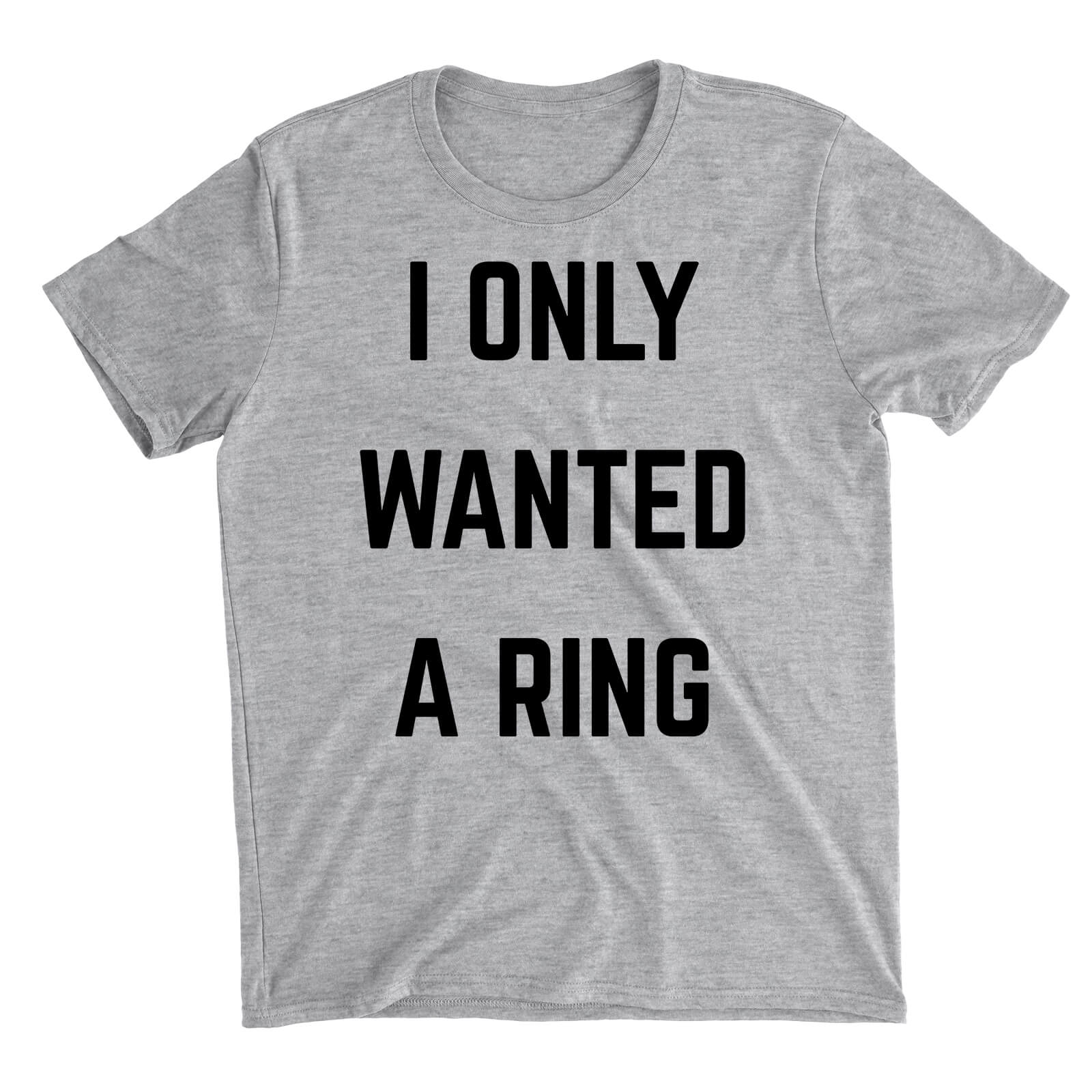 I Only Wanted A Ring Grey T-Shirt - S - Grey