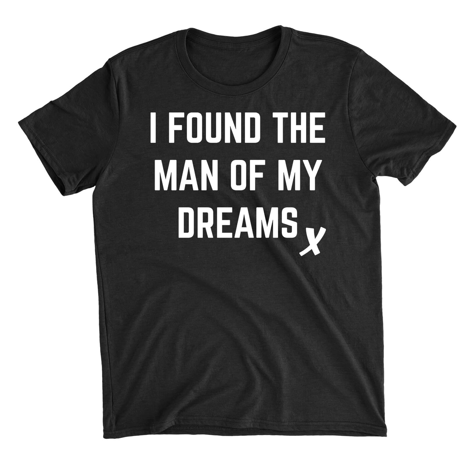 I Found The Man Of My Dreams Black T-Shirt - S