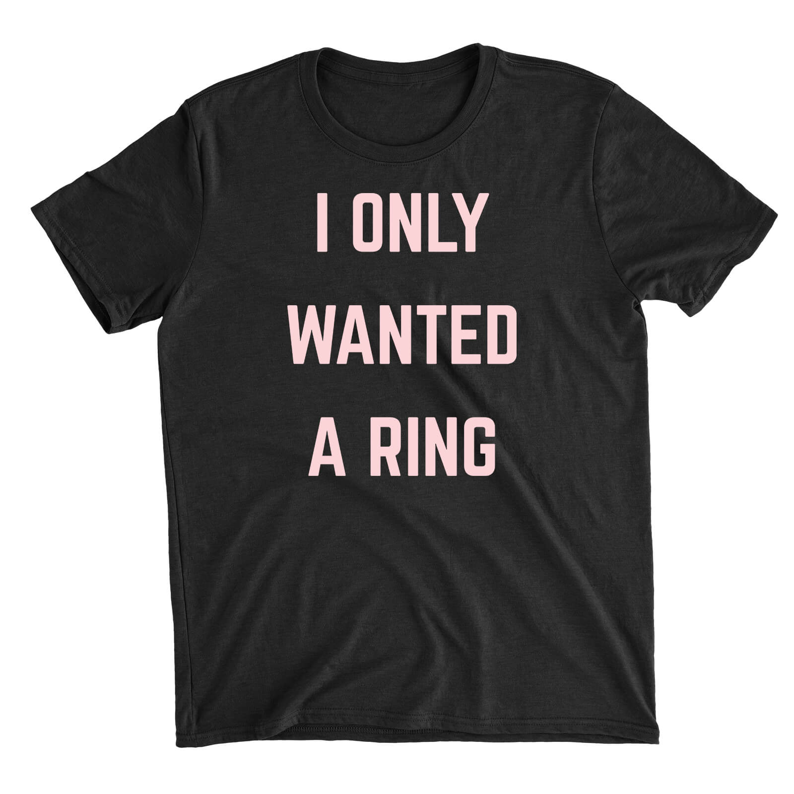 I Only Wanted A Ring Black T-Shirt - S - Black