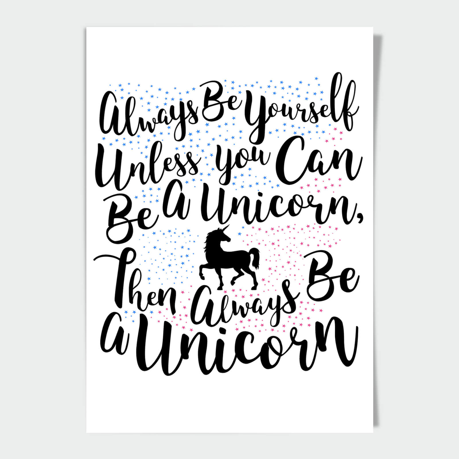 

Always Be Yourself Unless You Can Be A Unicorn A4 Print