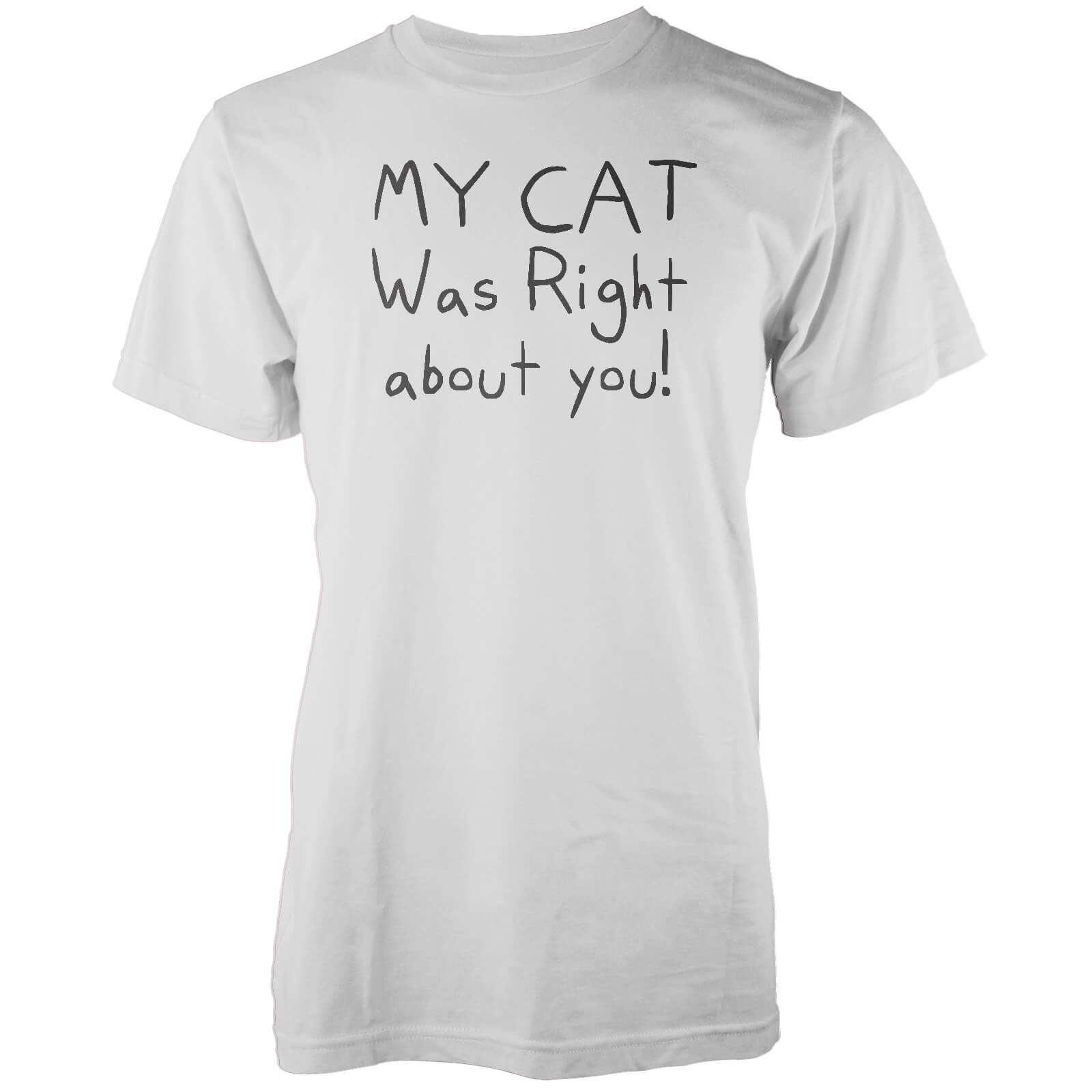 My Cat Was Right About You White T-Shirt - S - White